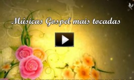 Vídeo clipe com as músicas evangélicas gospel mais tocadas